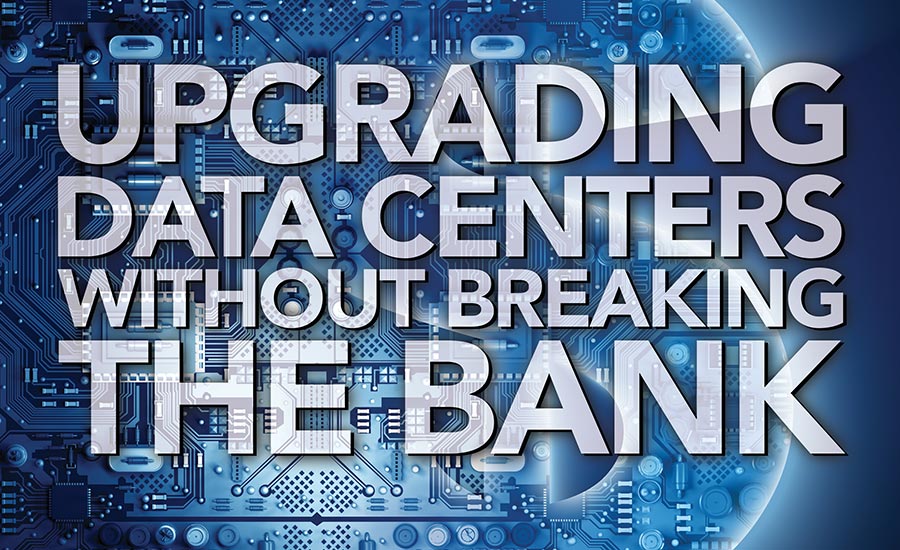 Upgrading Data Centers Without Breaking The Bank